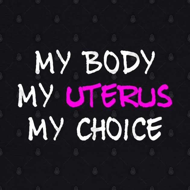 Women's Rights My Body My Uterus My Choice by egcreations